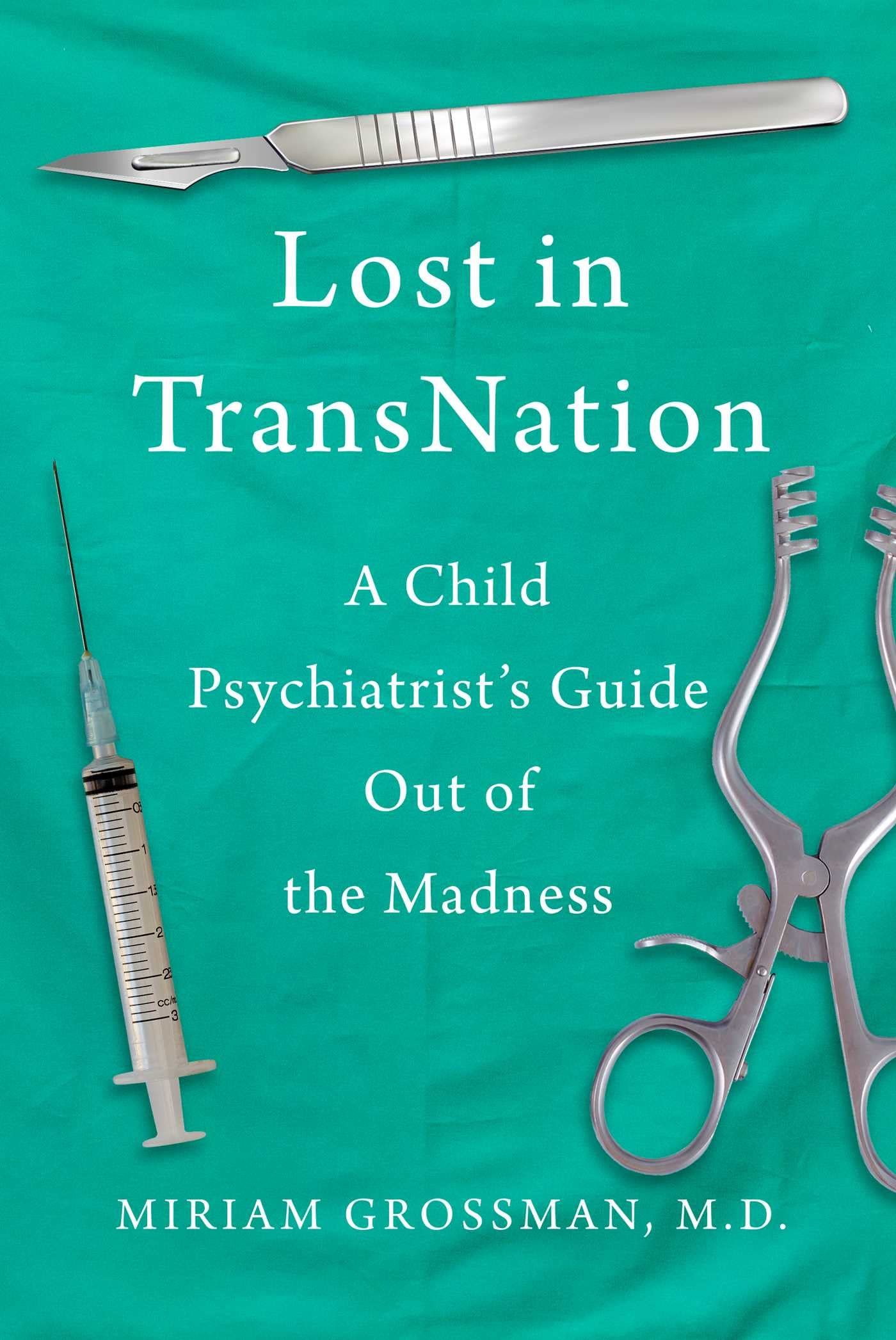 Lost in Trans Nation: A Child Psychiatrist's Guide Out of the Madness