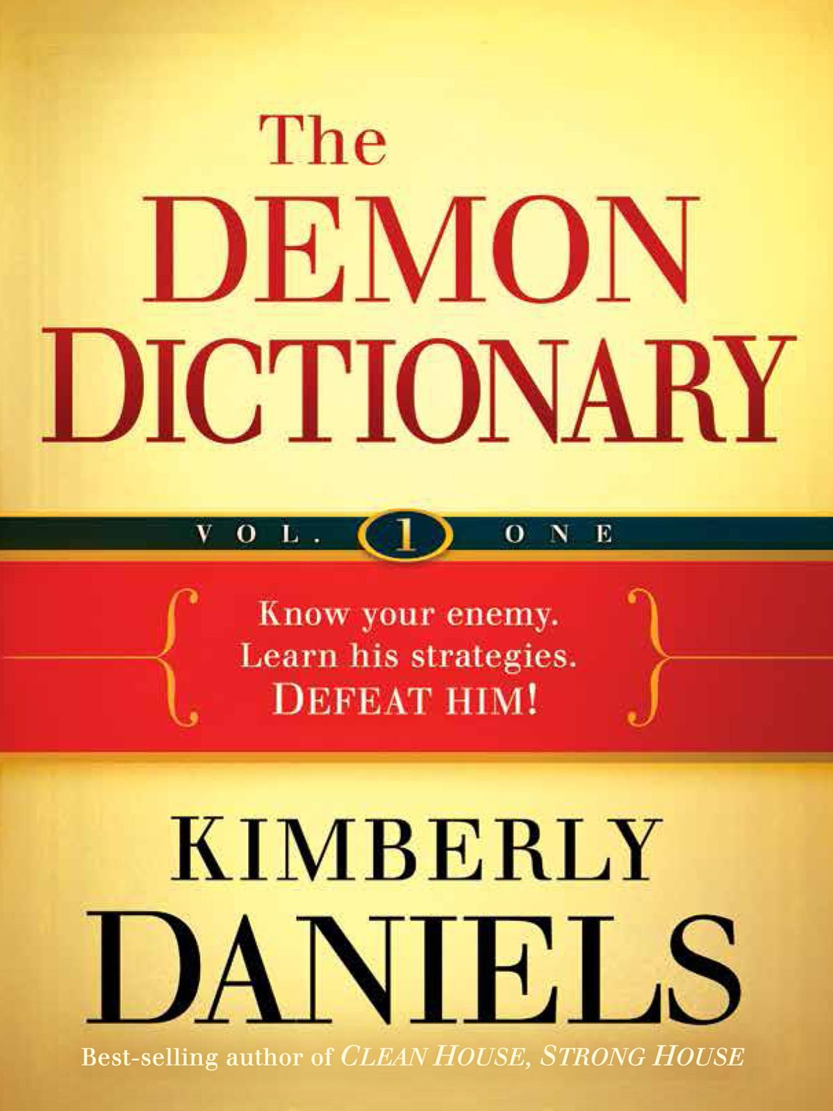 The Demon Dictionary Volume One: Know Your Enemy. Learn His Strategies. Defeat Him!