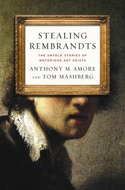 Stealing Rembrandts: The Untold Stories of Notorious Art Heists