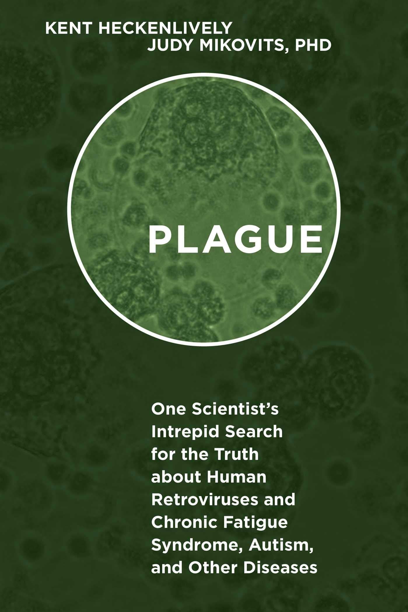 Plague: One Scientist's Intrepid Search for the Truth About Human Retroviruses and Chronic Fatigue Syndrome , Autism, and Other Diseases