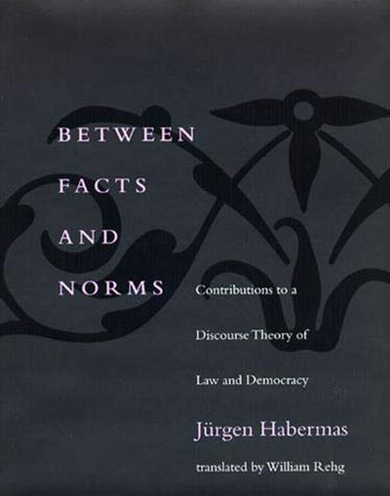 Between Facts and Norms: Contributions to a Discourse Theory of Law and Democracy