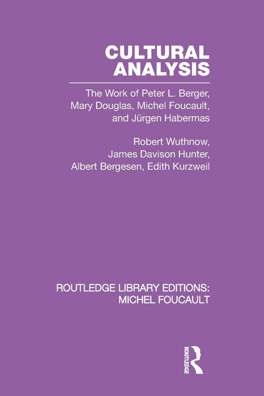 Cultural Analysis: The Work of Peter L. Berger, Mary Douglas, Michel Foucault, and Jürgen Habermas