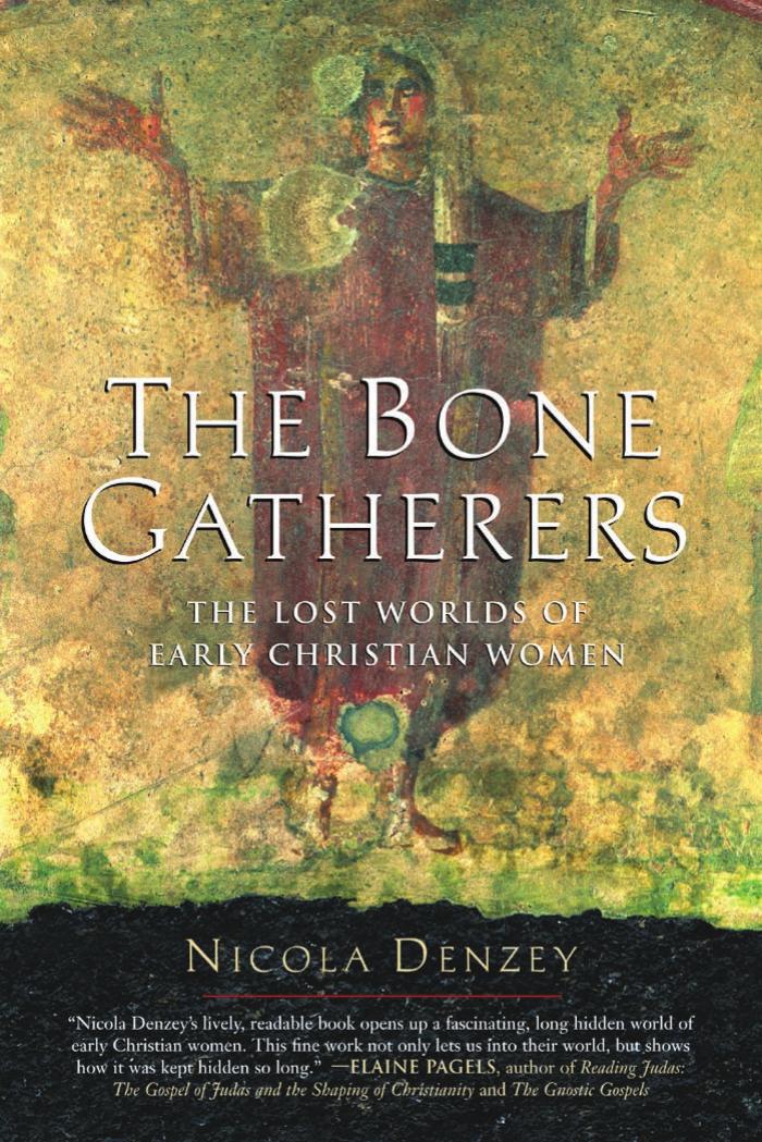 The Bone Gatherers: The Lost Worlds of Early Christian Women