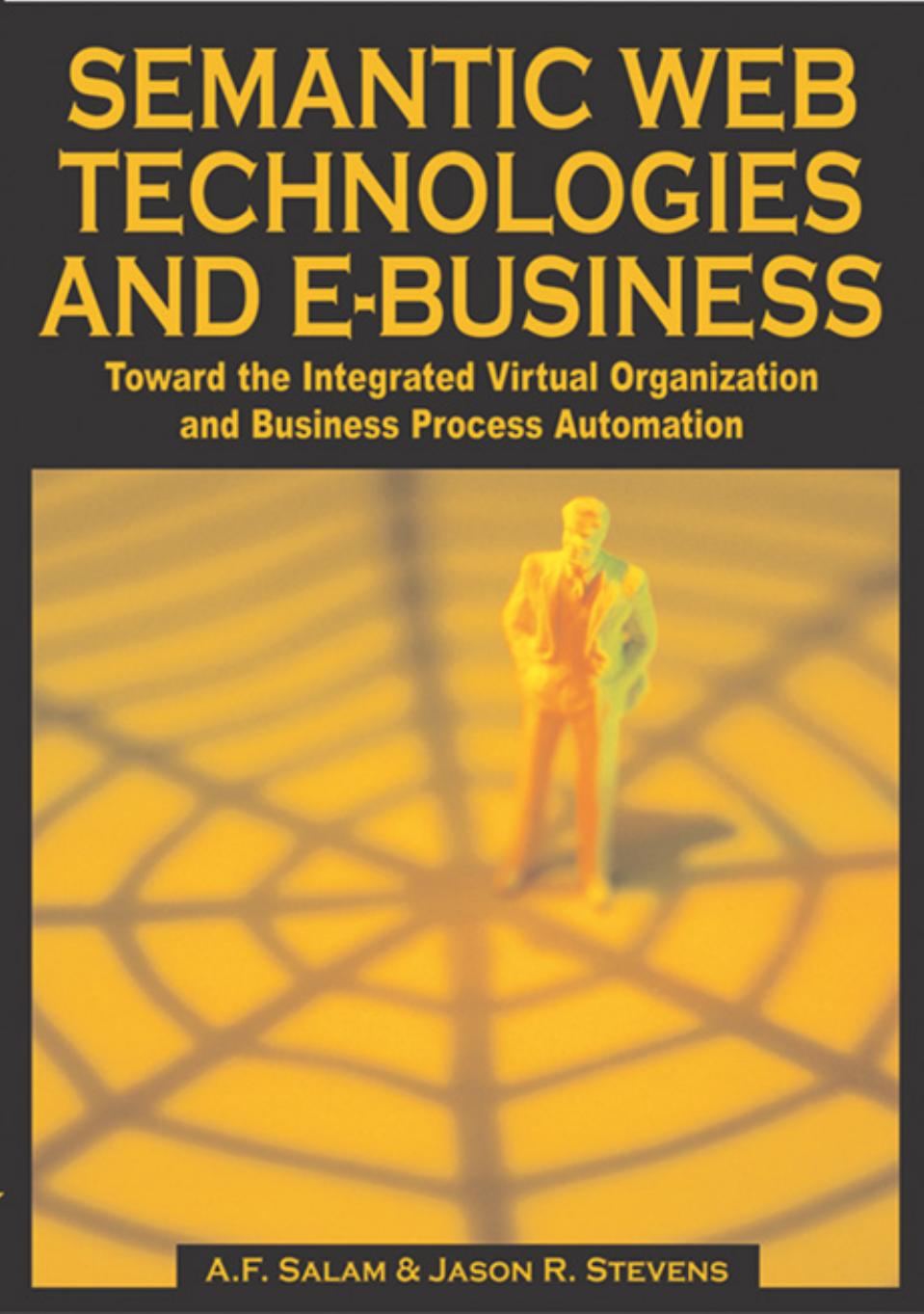 Semantic Web Technologies and E-Business: Toward the Integrated Virtual Organization and Business Process Automation