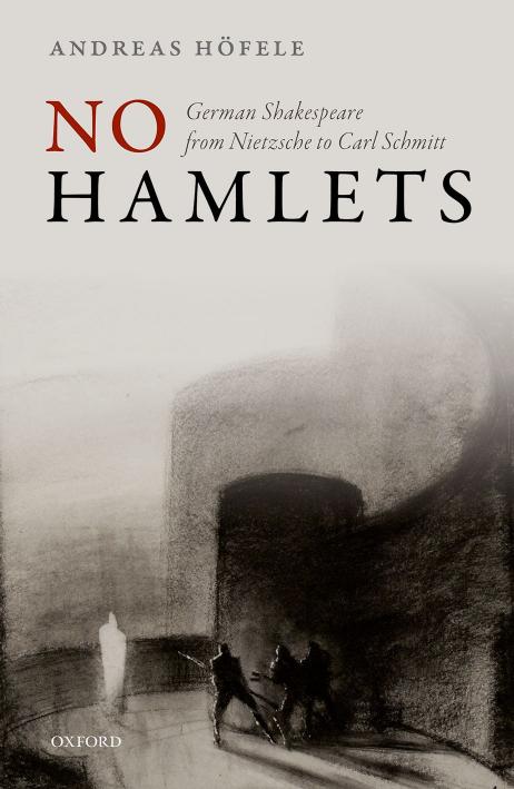 No Hamlets: German Shakespeare From Nietzsche to Carl Schmitt
