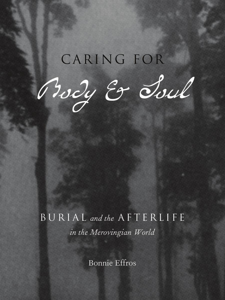 Caring for Body and Soul: Burial and the Afterlife in the Merovingian World