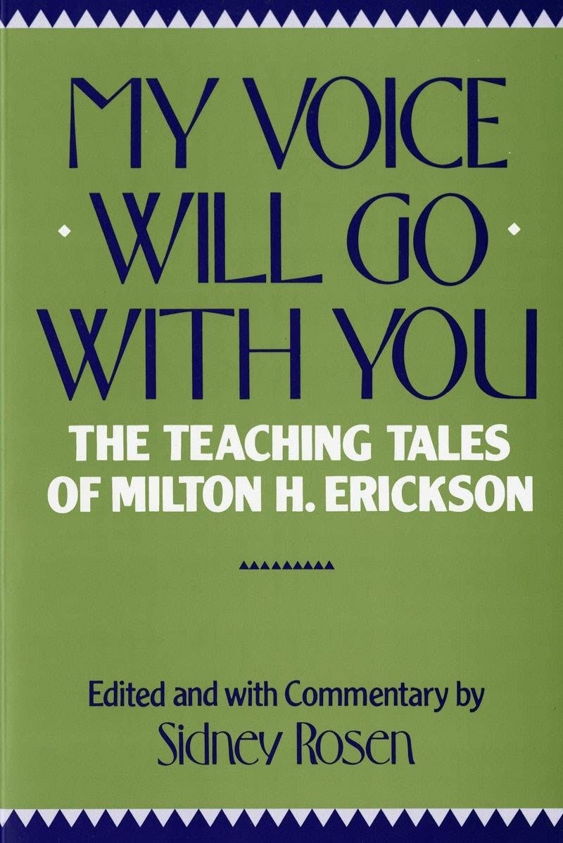 My Voice Will Go With You: The Teaching Tales of Milton H Erickson