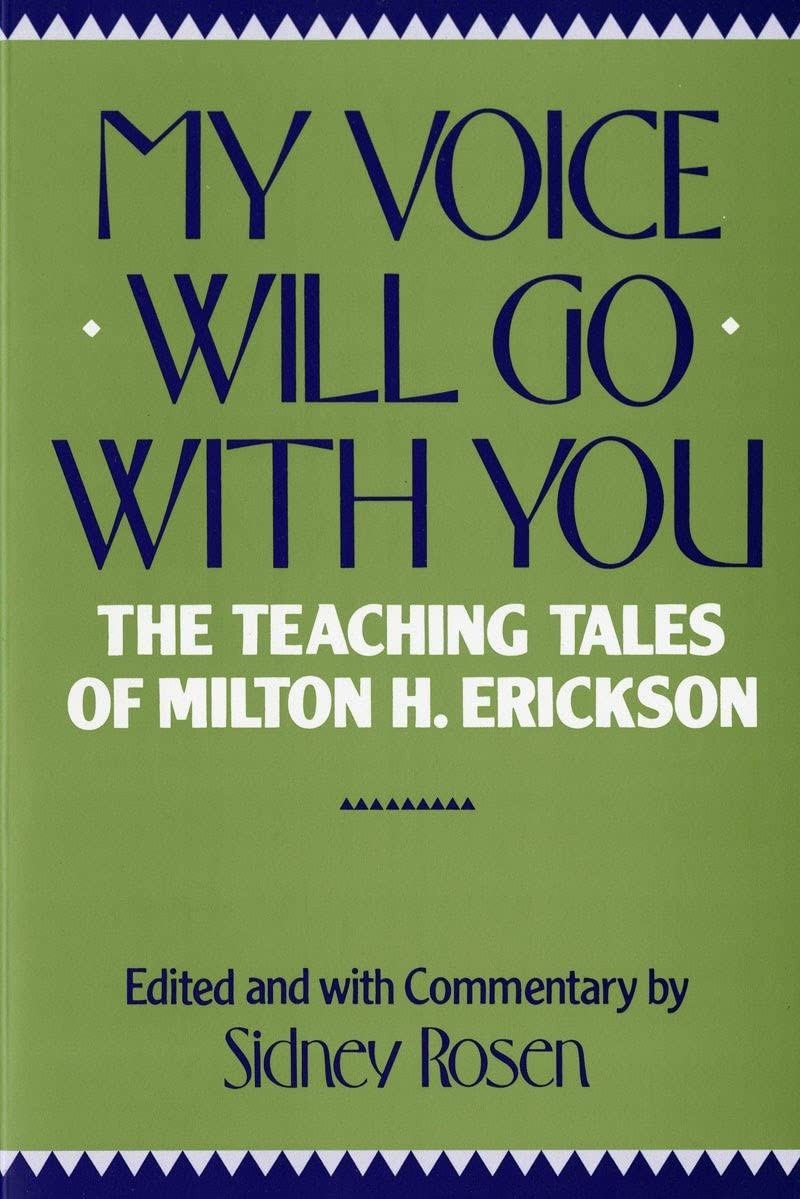 My Voice Will Go With You: The Teaching Tales of Milton H Erickson