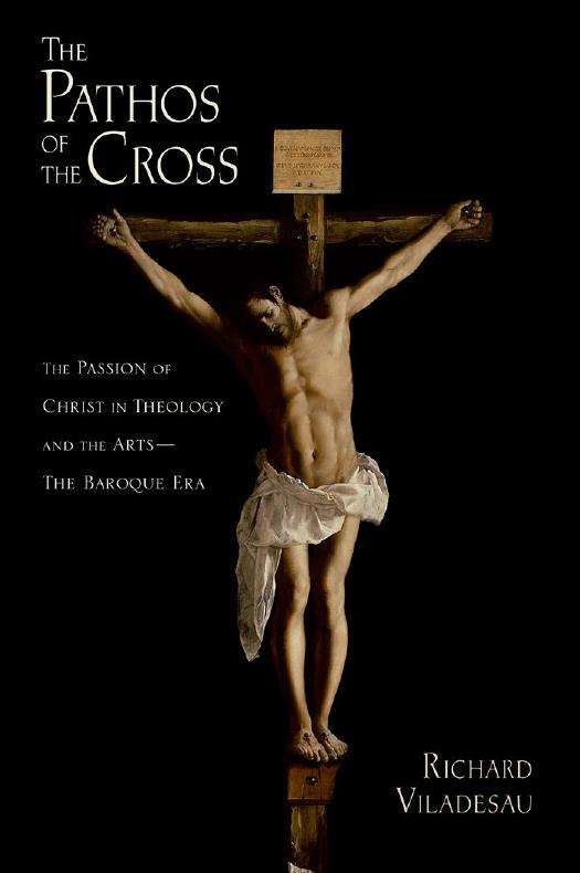 The Pathos of the Cross: The Passion of Christ in Theology and the Arts-The Baroque Era