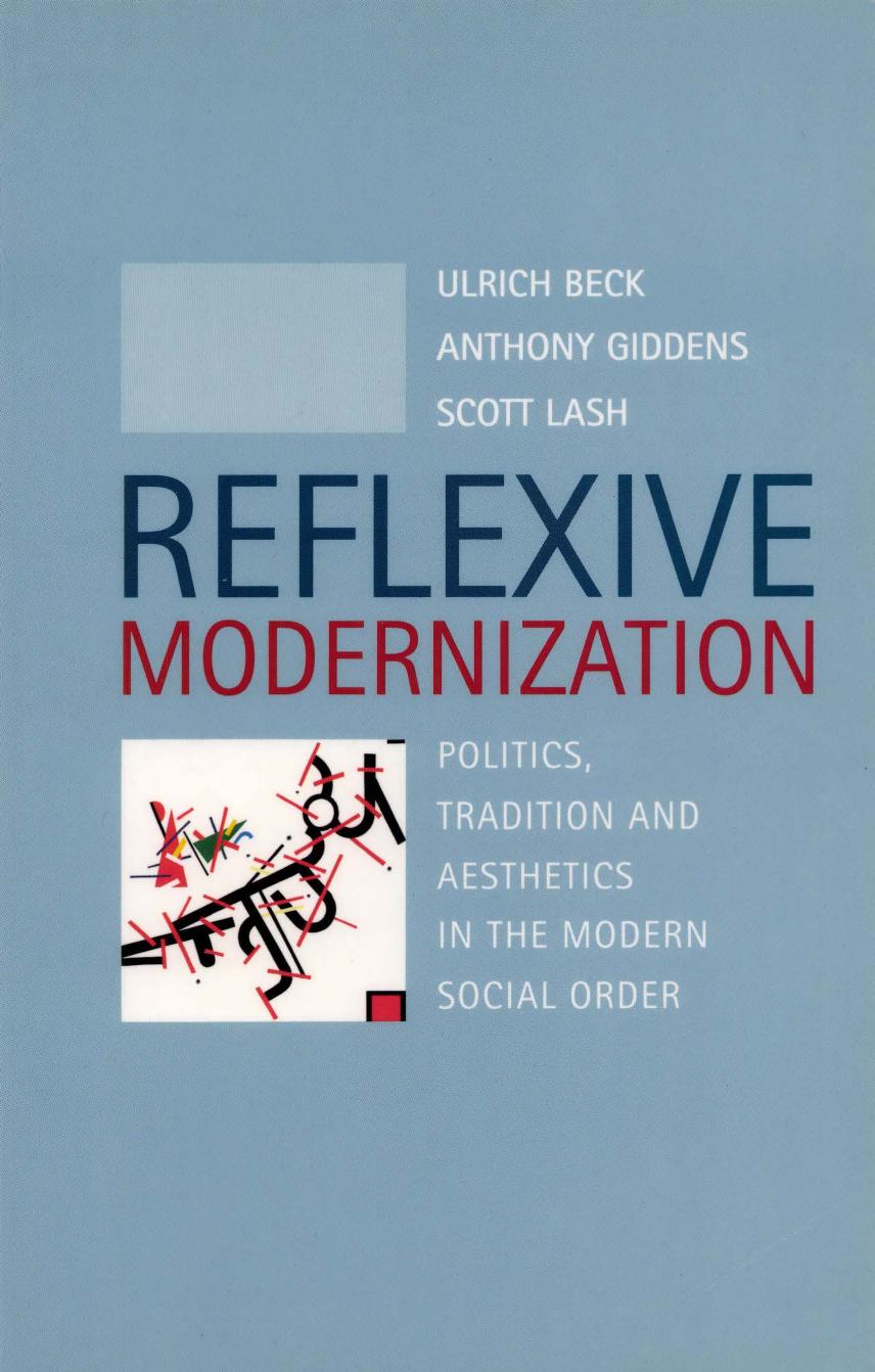 Reflexive Modernization: Politics, Tradition and Aesthetics in the Modern Social Order