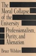 The Moral Collapse of the University: Professionalism, Purity, and Alienation