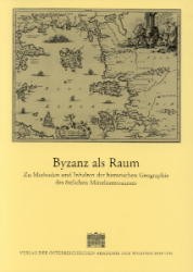Byzanz als Raum: zu Methoden und Inhalten der historischen Geographie des östlichen Mittelmeerraumes