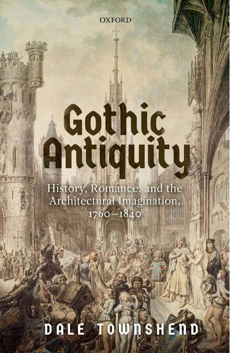 Gothic Antiquity: History, Romance, and the Architectural Imagination, 1760-1840