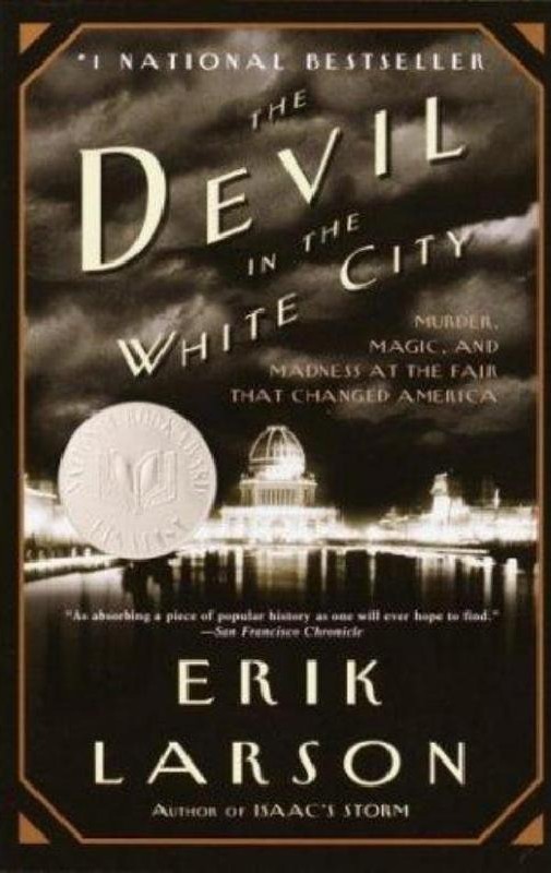 The Devil in the White City: Murder, Magic & Madness and the Fair that Changed America