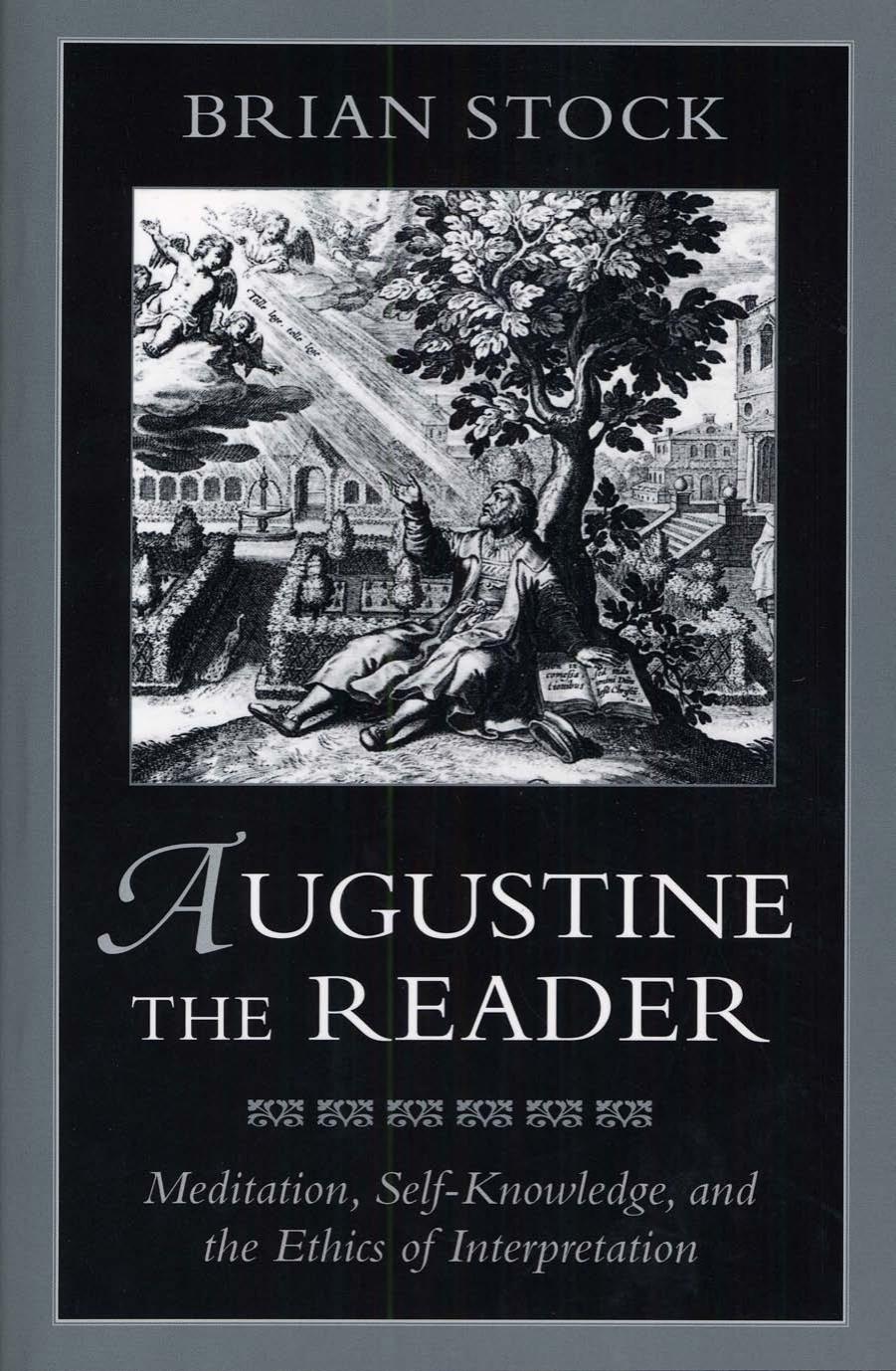 Augustine the Reader: Meditation, Self-Knowledge, and the Ethics of Interpretation