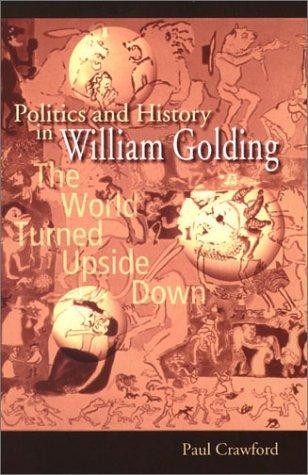 Politics and History in William Golding: The World Turned Upside Down