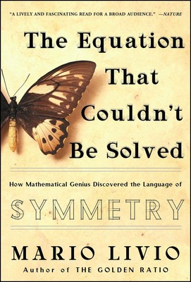 The equation that couldnt be solved - How mathematical genius discovered the language of symmetry