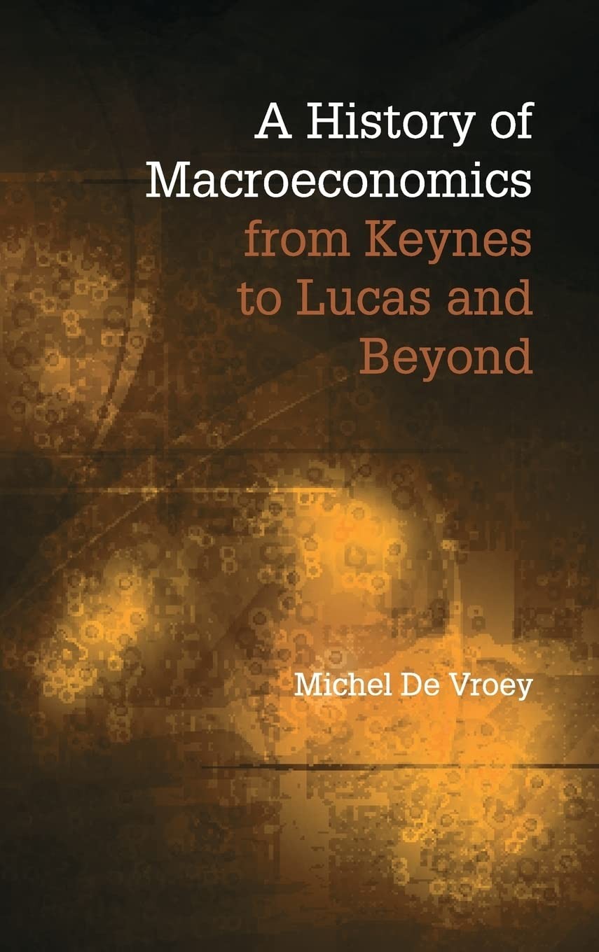 A History of Macroeconomics From Keynes to Lucas and Beyond