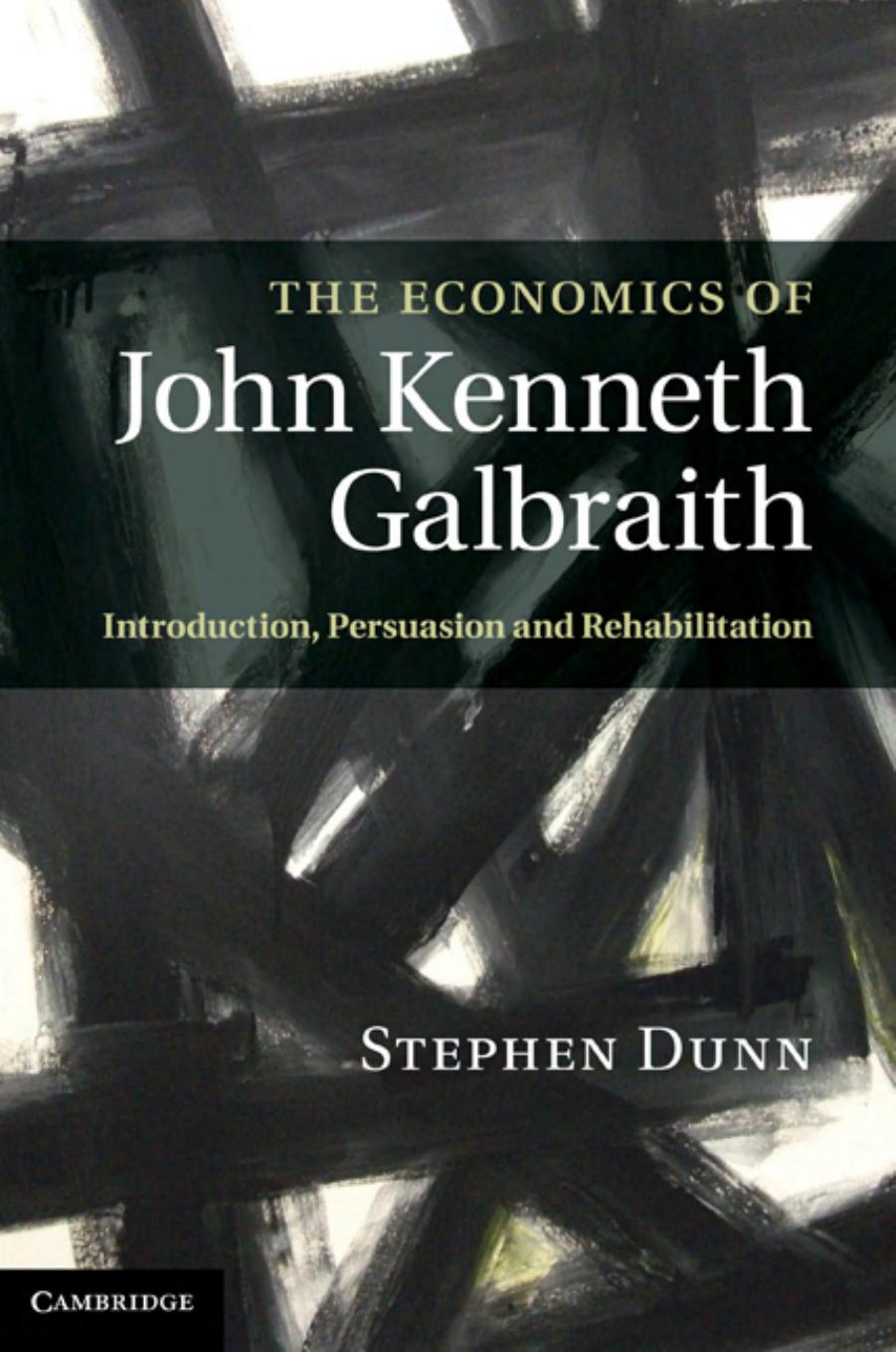 The Economics of John Kenneth Galbraith: Introduction, Persuasion, and Rehabilitation