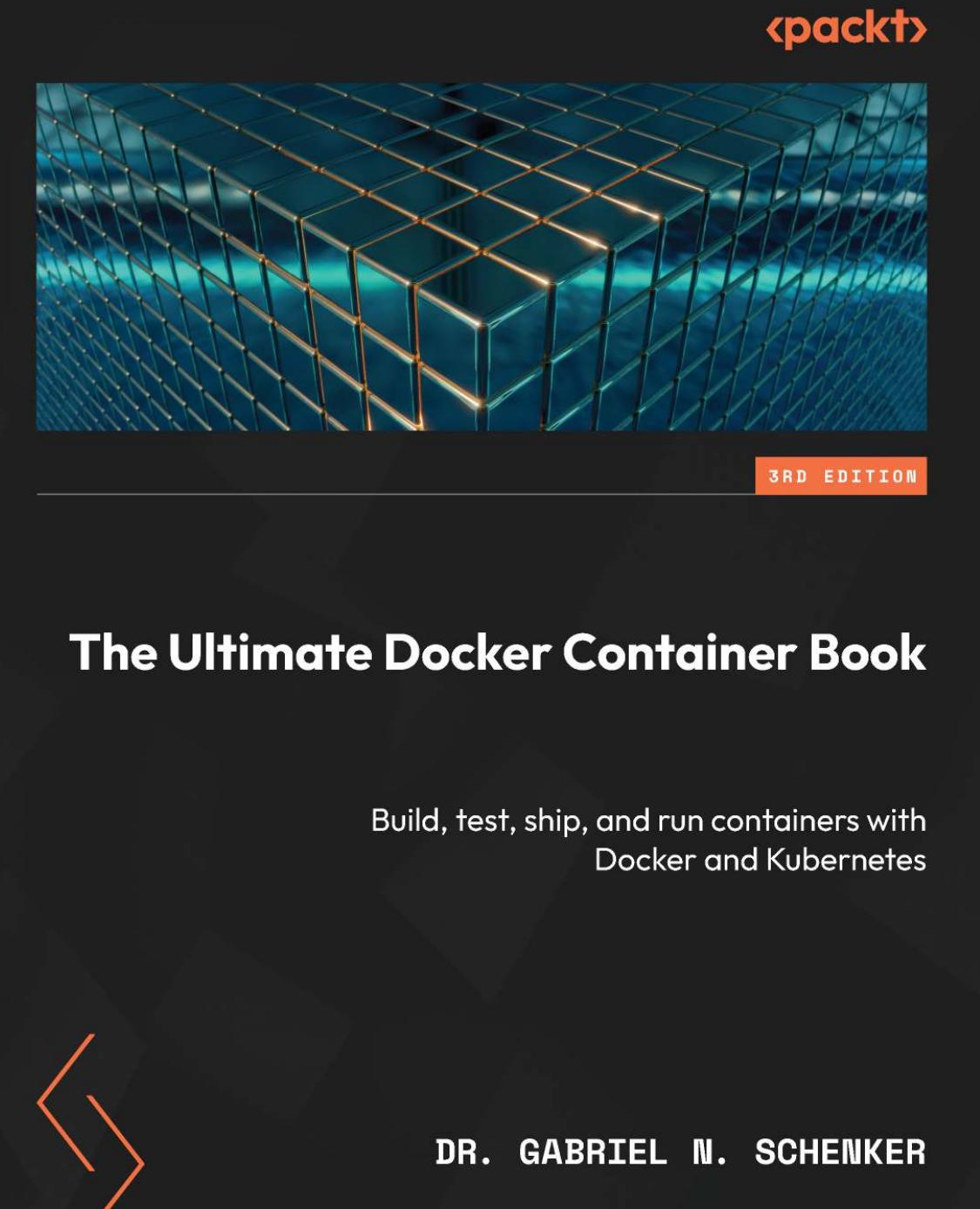The Ultimate Docker Container Book: Build, Test, Ship, and Run Containers With Docker and Kubernetes