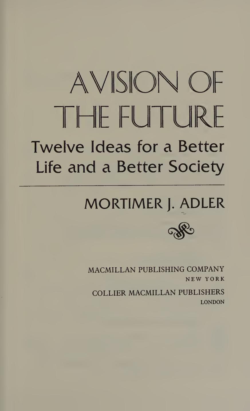 A vision of the future : twelve ideas for a better life and a better society