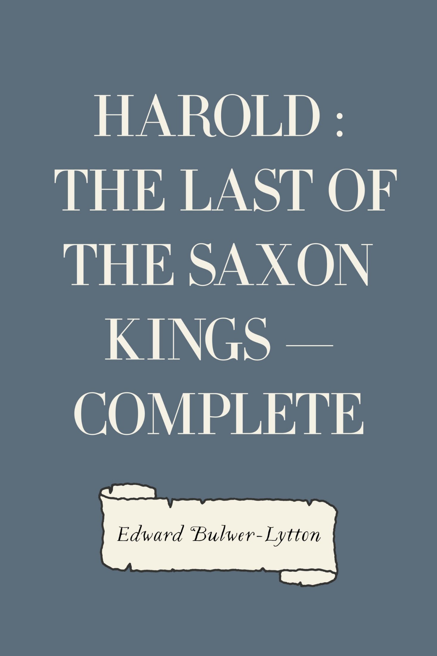 Harold : the Last of the Saxon Kings — Complete