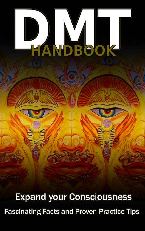 DMT Handbook - Everything about the craziest drug in the world, How to produce DMT (Dimethyltryptamin) and shamanic practice tips