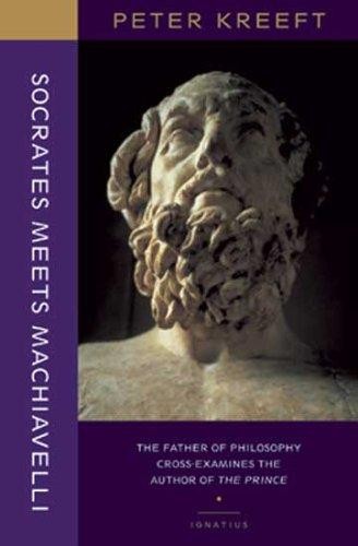 Socrates Meets Machiavelli: The Father of Philosophy Cross-Examines the Author of the Prince