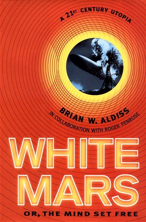 White Mars - Or, The Mind Set Free A 21st-Century Utopia