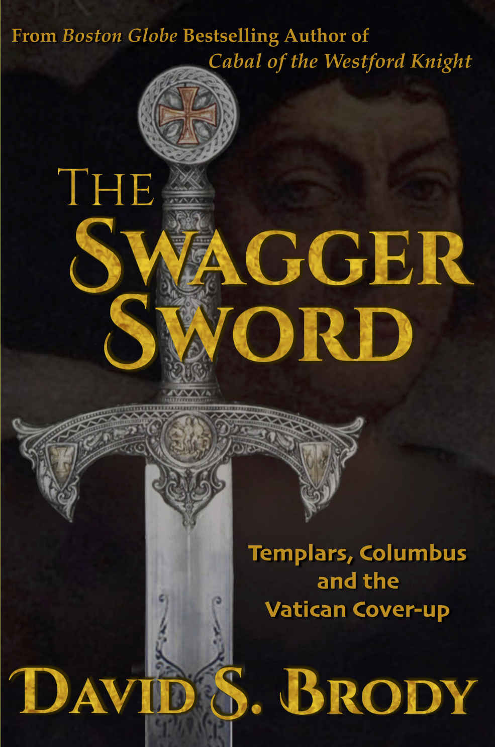 The Swagger Sword: Templars, Columbus and the Vatican Cover-Up