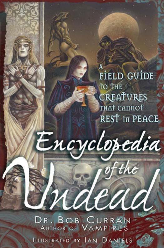 Encyclopedia of the Undead: A Field Guide to Creatures That Cannot Rest in Peace