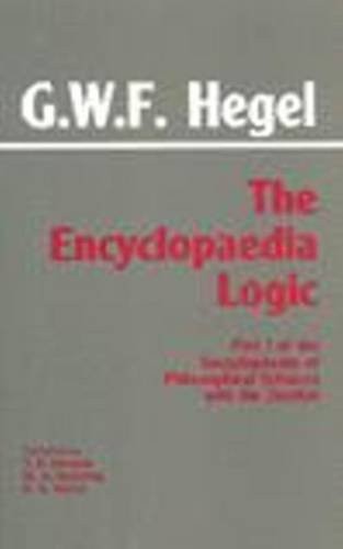 The Encyclopaedia Logic: Part I of the Encyclopaedia of the Philosophical Sciences With the Zustze
