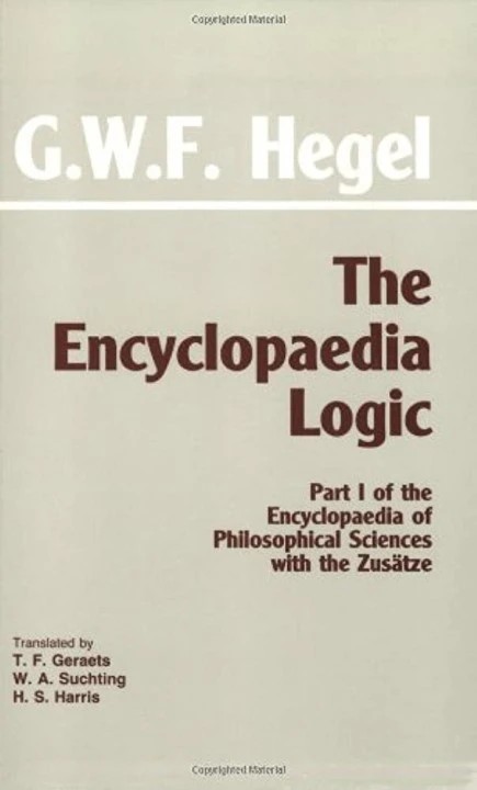 The Encyclopaedia Logic, With the Zusätze: Part I of the Encyclopaedia of Philosophical Sciences With the Zusätze