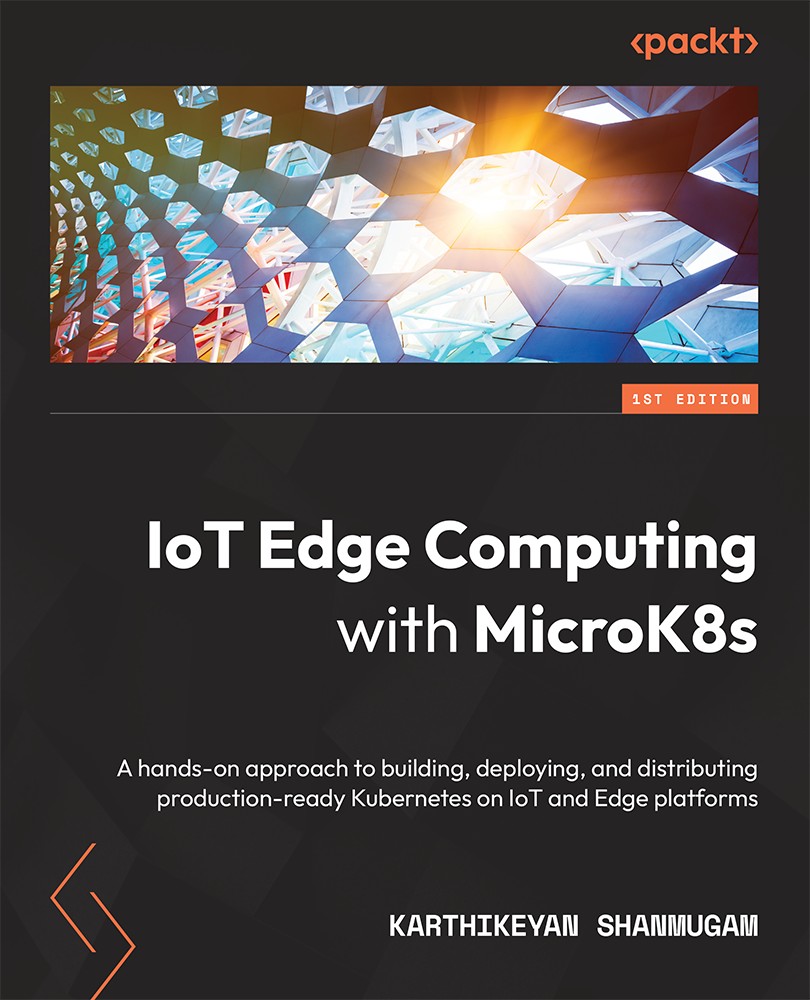 IoT Edge Computing With MicroK8s: A Hands-On Approach to Building, Deploying, and Distributing Production-Ready Kubernetes on IoT and Edge Platforms