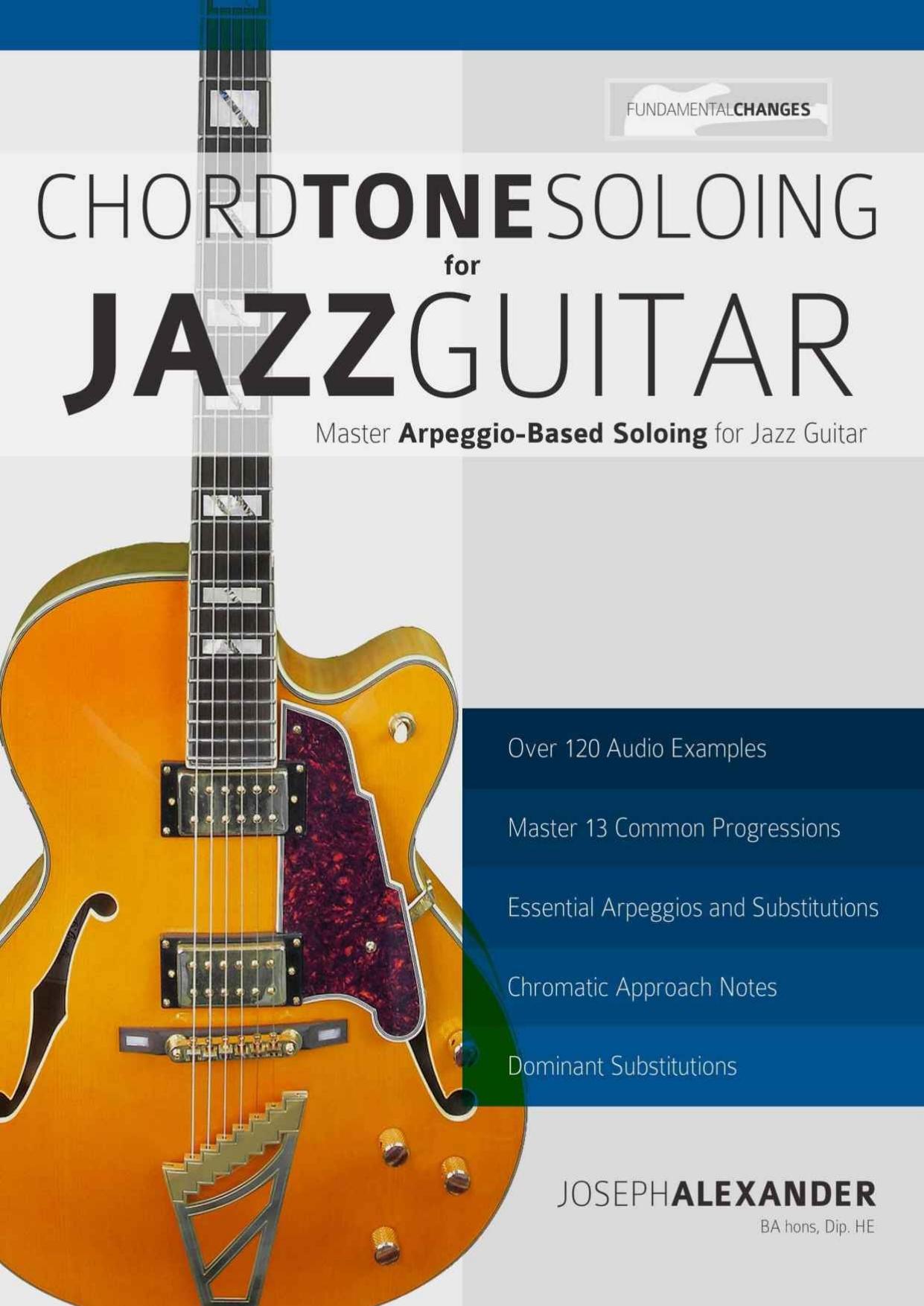 Chord Tone Soloing for Jazz Guitar: Master Arpeggio-Based Soloing for Jazz Guitar