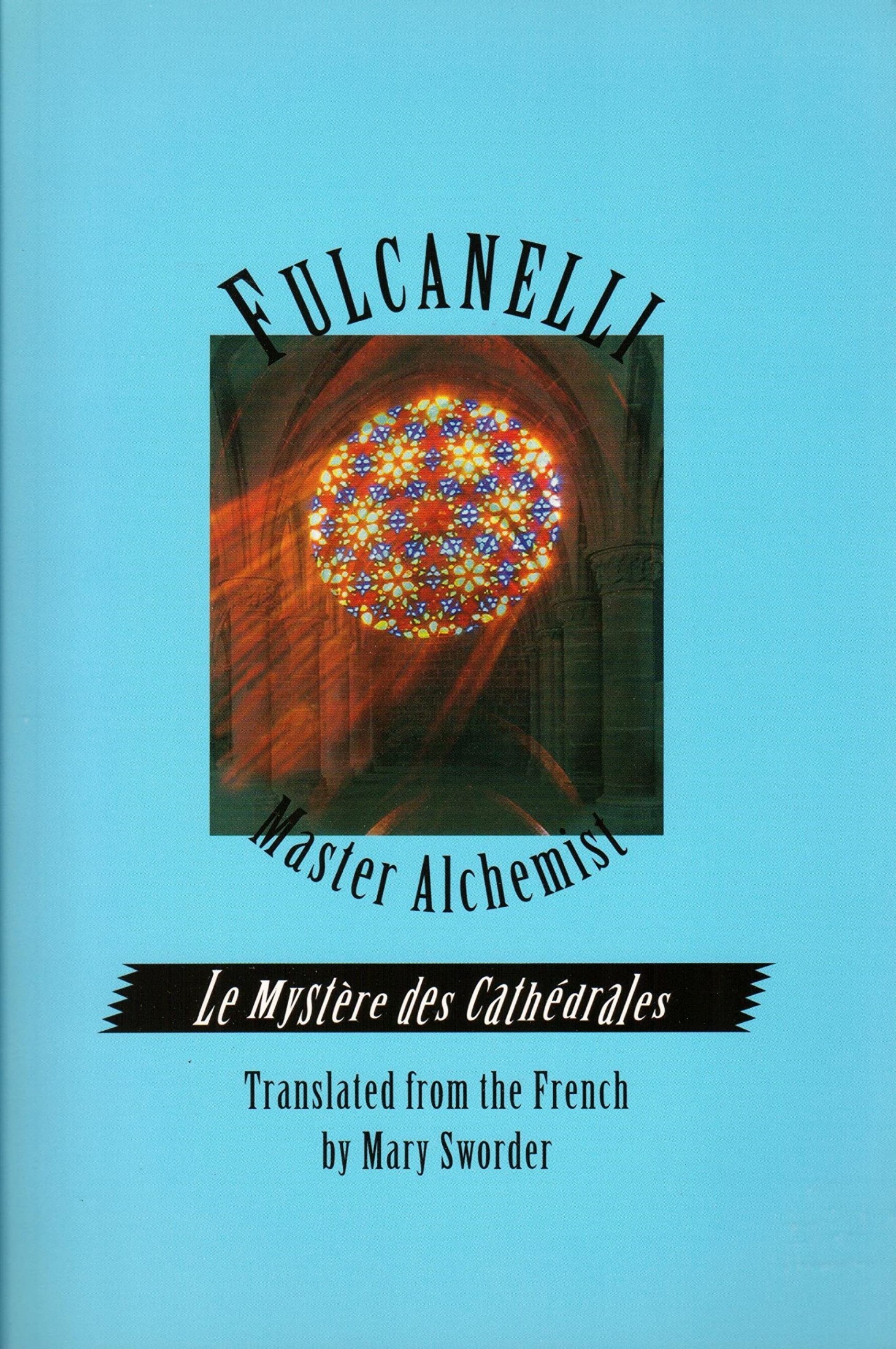 Le Mystère Des Cathédrales: Esoteric Interpretation of the Hermetic Symbols of the Great Work