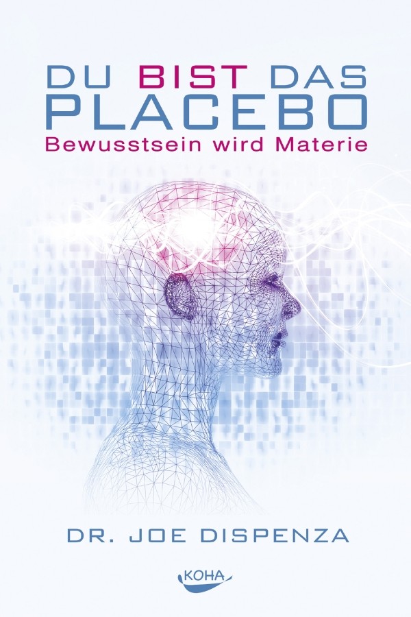 Du bist das Placebo: Bewusstsein wird Materie