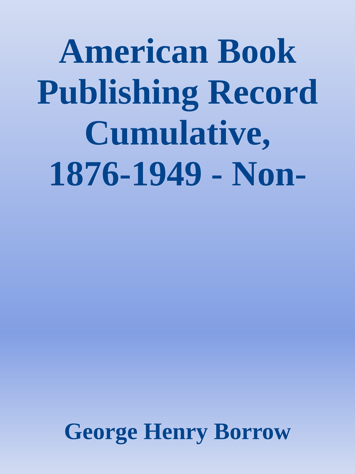 American Book Publishing Record Cumulative, 1876-1949 - Non-Dewey decimal classified titles