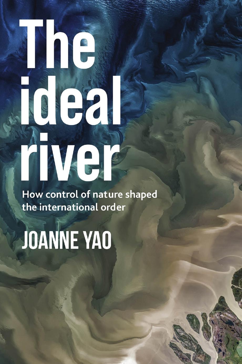 The Ideal River: How Control of Nature Shaped the International Order