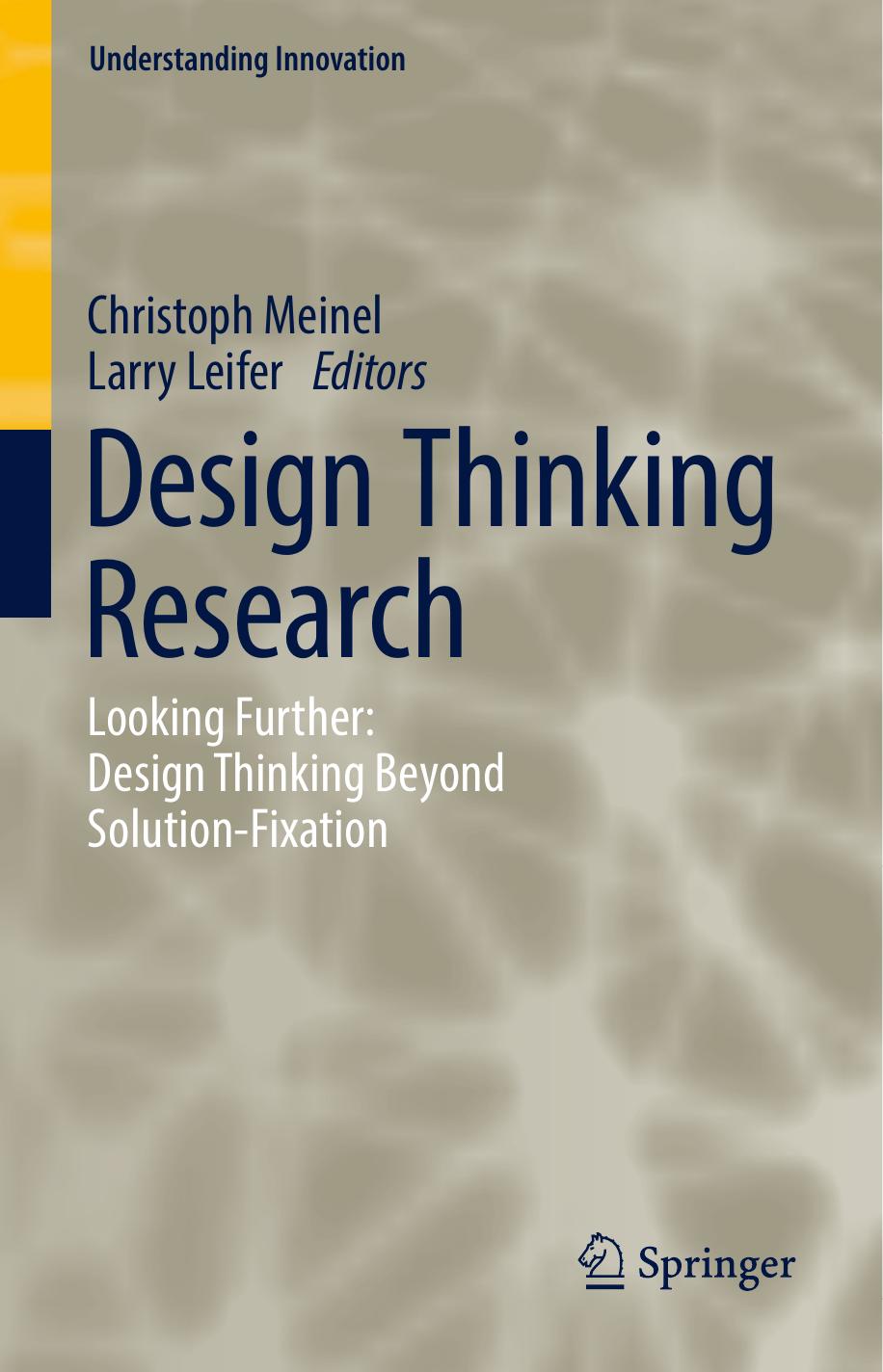 Design Thinking Research: Looking Further: Design Thinking Beyond Solution-Fixation