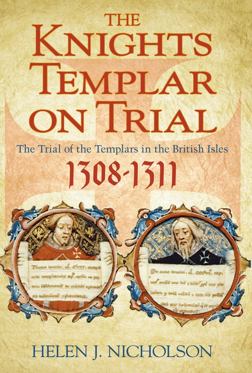 The Knights Templar on Trial: The Trial of the Templars in the British Isles 1308-1311