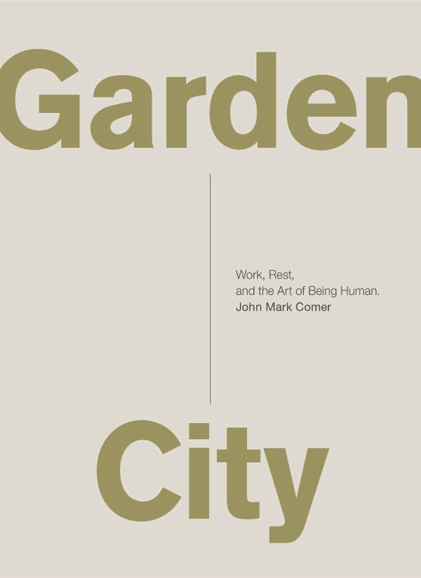 Garden City: Work, Rest, and the Art of Being Human.
