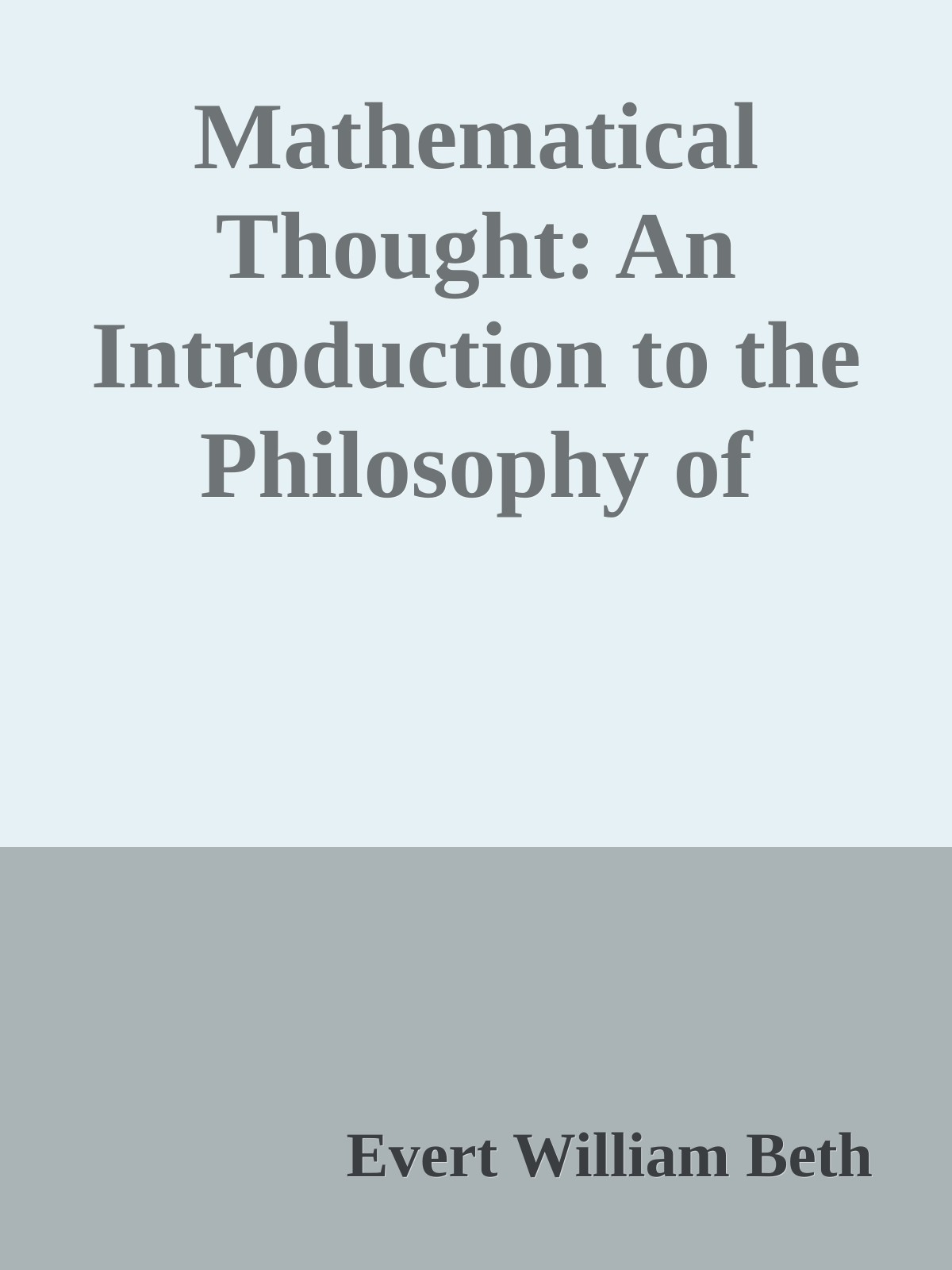 Mathematical Thought: An Introduction to the Philosophy of Mathematics : Part of This Work Transl. From the Dutch by Horace S. Glover