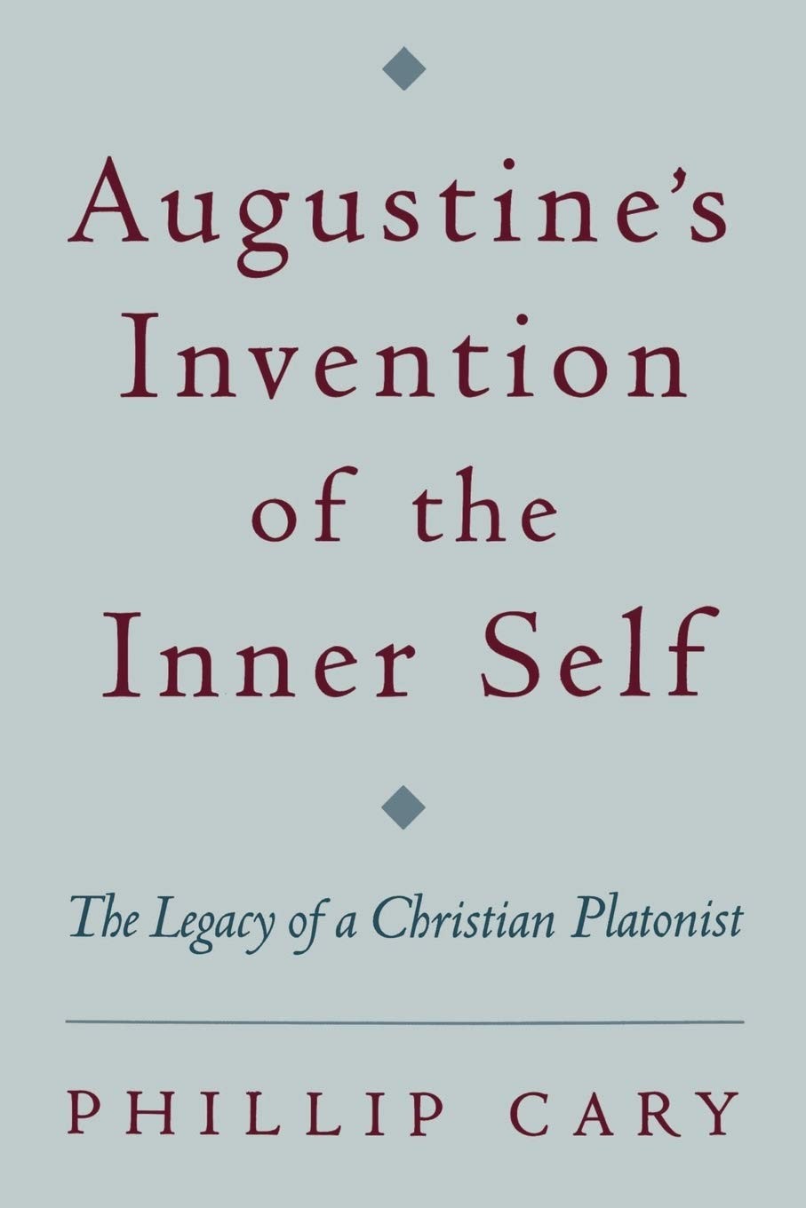 Augustine's Invention of the Inner Self: The Legacy of a Christian Platonist