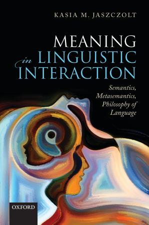 Meaning in Linguistic Interaction: Semantics, Metasemantics, Philosophy of Language