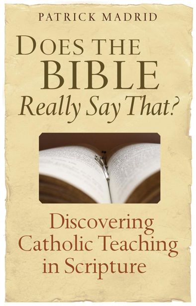 Does the Bible Really Say That?: Discovering Catholic Teaching in Scripture