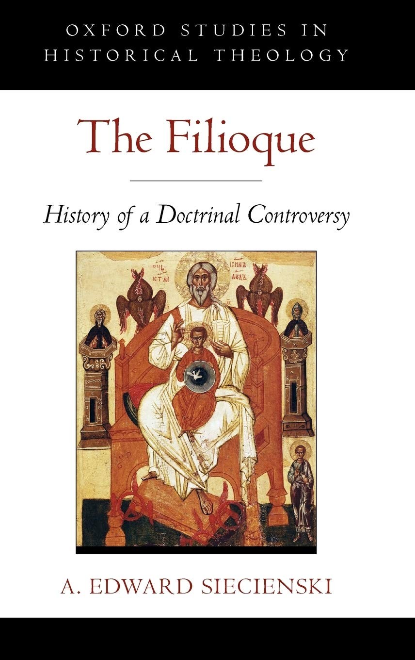 The Filioque: History of a Doctrinal Controversy