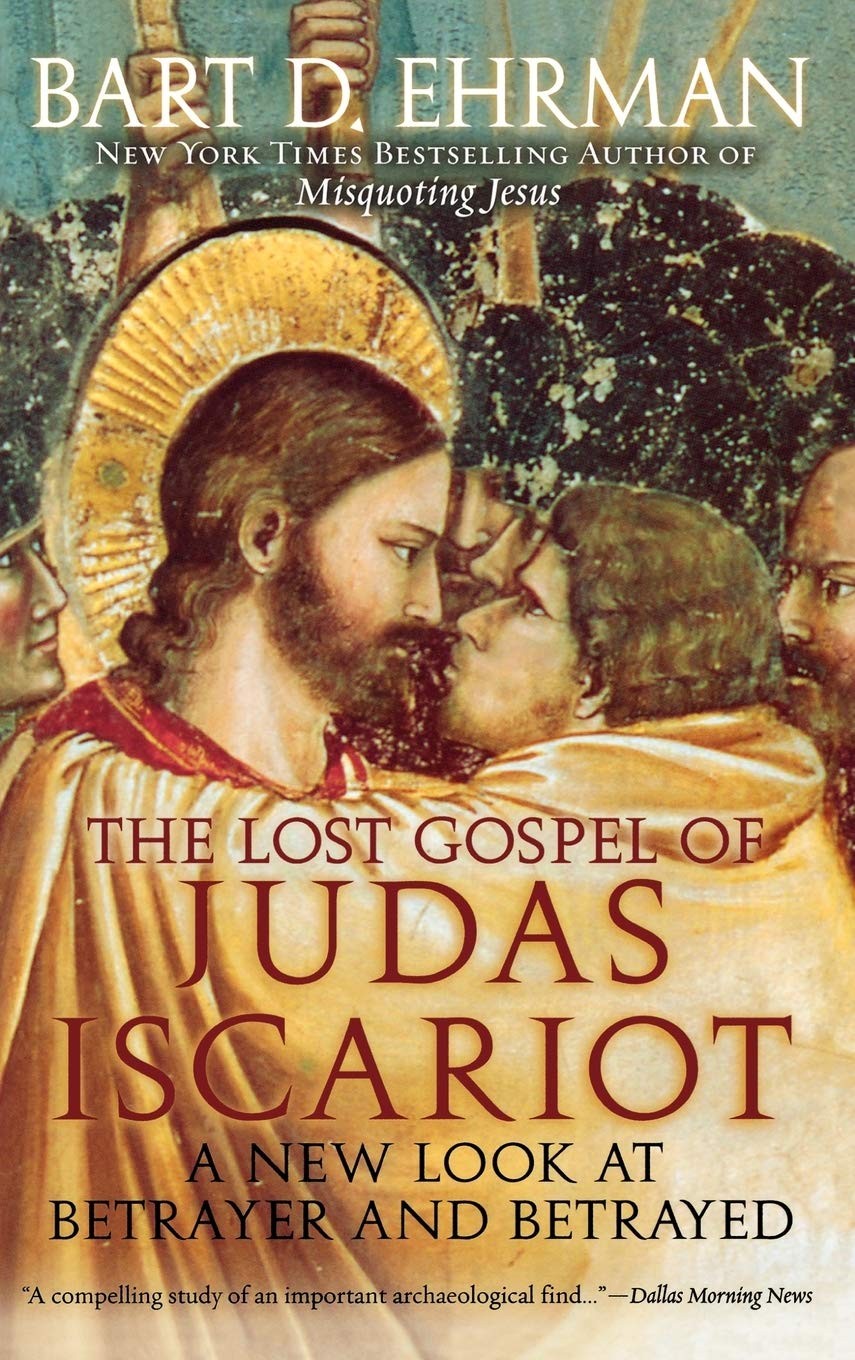 The Lost Gospel of Judas Iscariot: A New Look at Betrayer and Betrayed