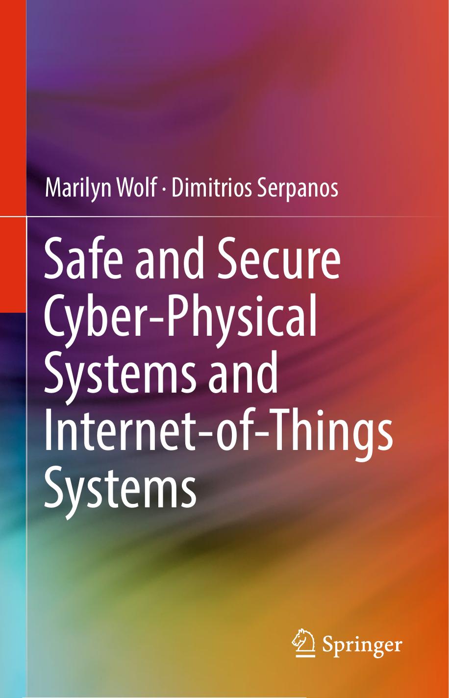 Safe and Secure Cyber-Physical Systems and Internet-Of-Things Systems