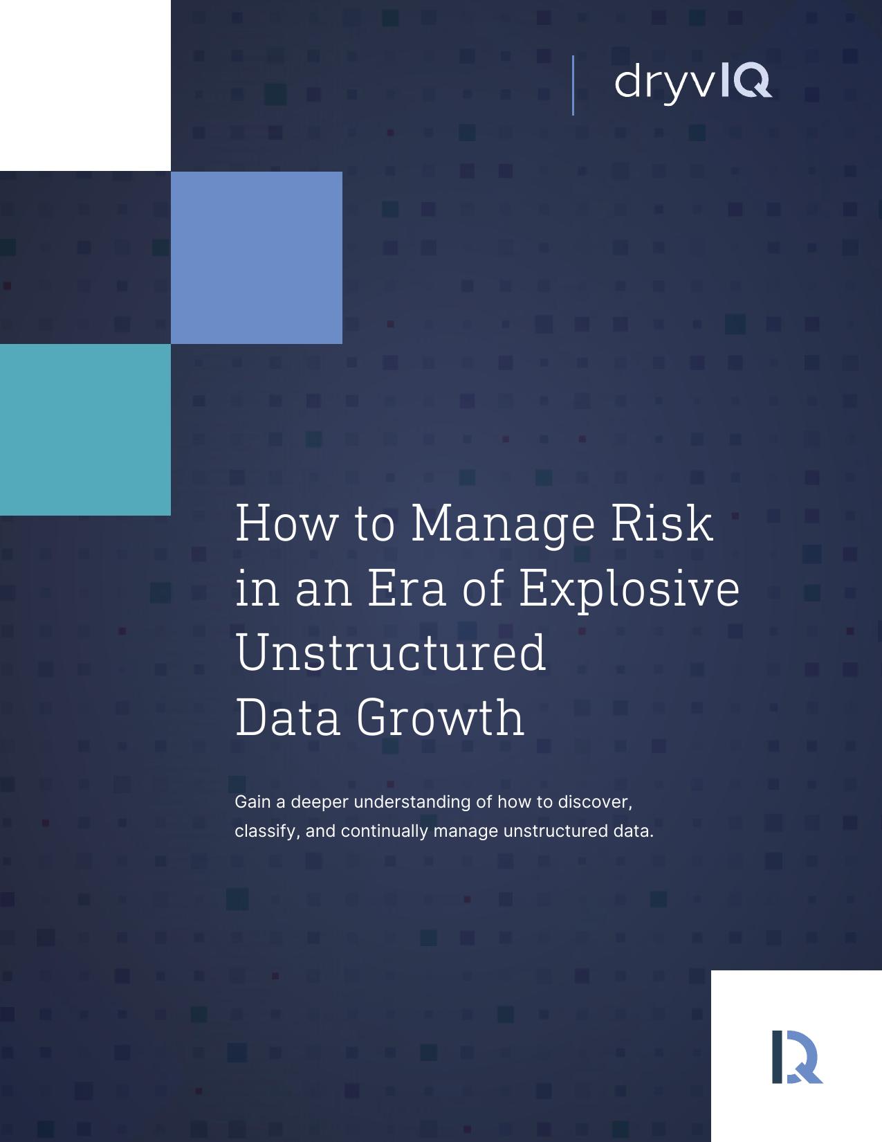 How to Manage Risk in an Era of Explosive Unstructured Data Growth